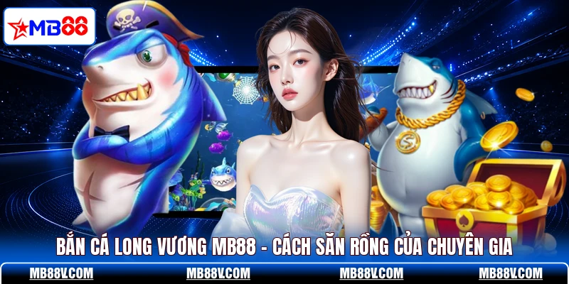 Bắn Cá Long Vương