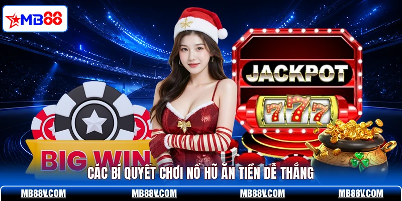 Các bí quyết chơi nổ hũ ăn tiền dễ thắng