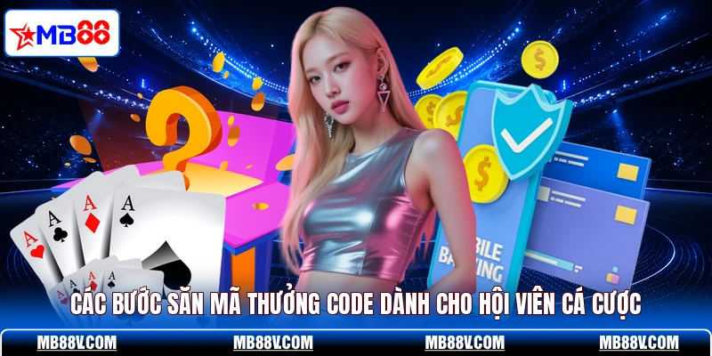 Các bước săn mã thưởng code dành cho hội viên cá cược
