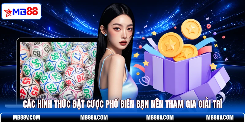 Các hình thức đặt cược phổ biến bạn nên tham gia giải trí