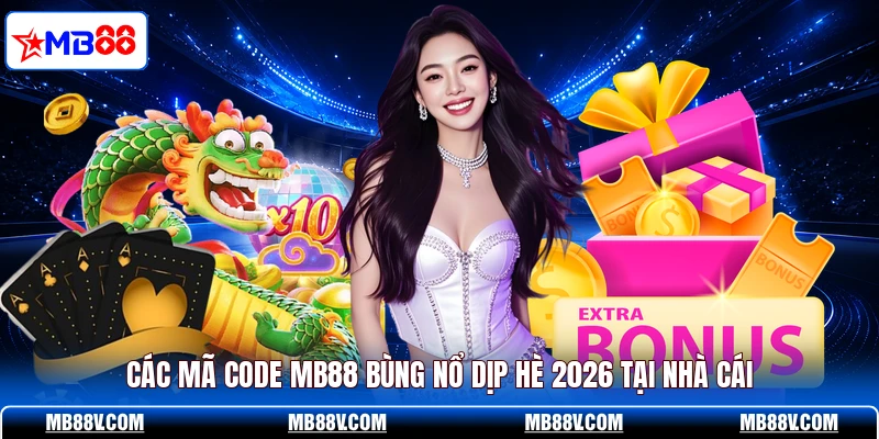 Các mã code MB88 bùng nổ dịp hè 2026 tại nhà cái