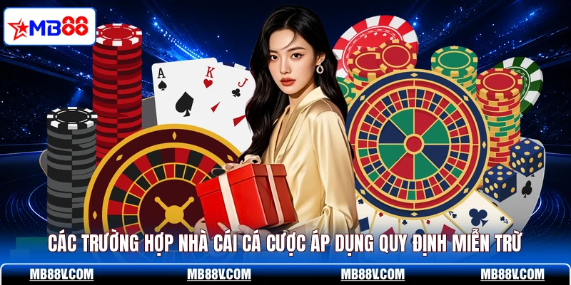 Các trường hợp nhà cái cá cược áp dụng quy định miễn trừ