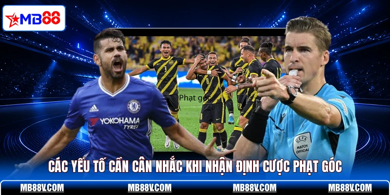Các yếu tố cần cân nhắc khi nhận định cược phạt góc