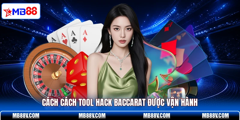 Cách cách tool hack baccarat được vận hành