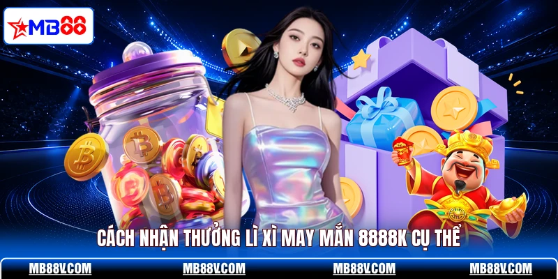 Cách nhận thưởng lì xì may mắn 8888K cụ thể