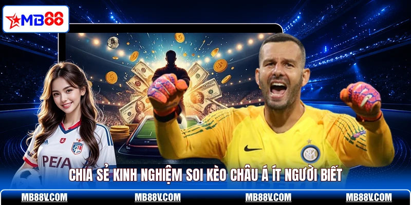 Chia sẻ kinh nghiệm soi kèo châu Á ít người biết
