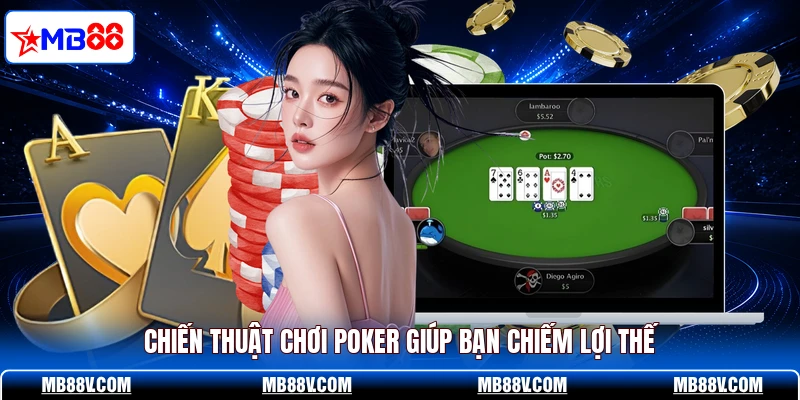 Chiến thuật chơi Poker giúp bạn chiếm lợi thế
