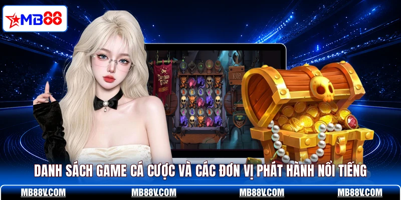Danh sách game cá cược và các đơn vị phát hành nổi tiếng