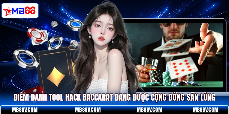 Điểm danh tool hack Baccarat đang được cộng đồng săn lùng