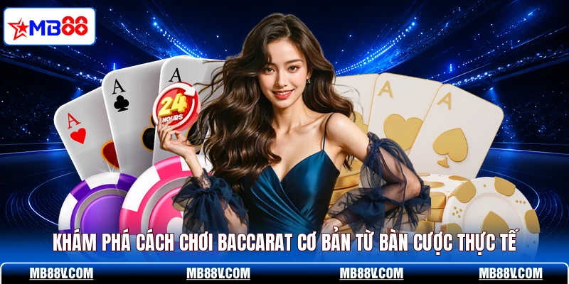Khám phá cách chơi baccarat cơ bản từ bàn cược thực tế