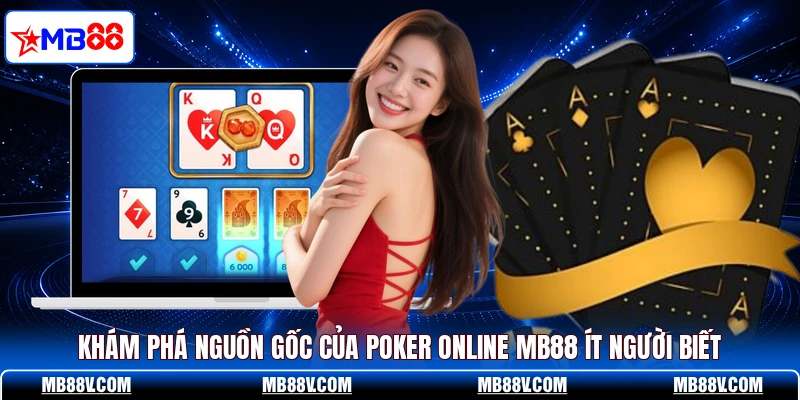 Khám phá nguồn gốc của Poker online MB88 ít người biết