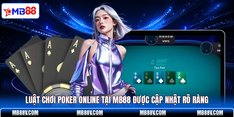 Luật chơi Poker online tại MB88 được cập nhật rõ ràng