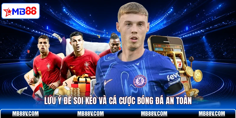 Lưu ý để soi kèo và cá cược bóng đá an toàn