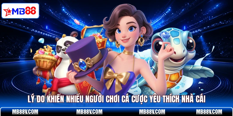 Lý do khiến nhiều người chơi cá cược yêu thích nhà cái
