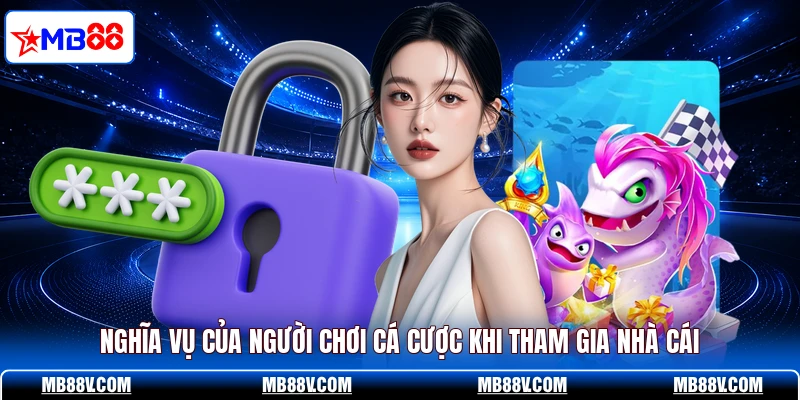 Nghĩa vụ của người chơi cá cược khi tham gia nhà cái