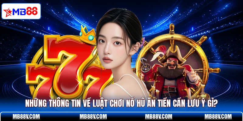 Những thông tin về luật chơi nổ hũ ăn tiền cần lưu ý gì?
