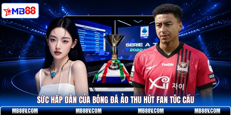 Sức hấp dẫn của bóng đá ảo thu hút fan túc cầu