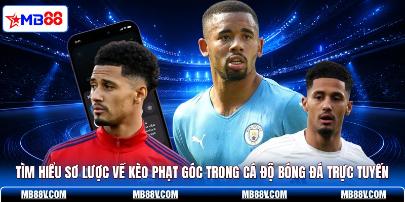 Tìm hiểu sơ lược về kèo phạt góc trong cá độ bóng đá trực tuyến