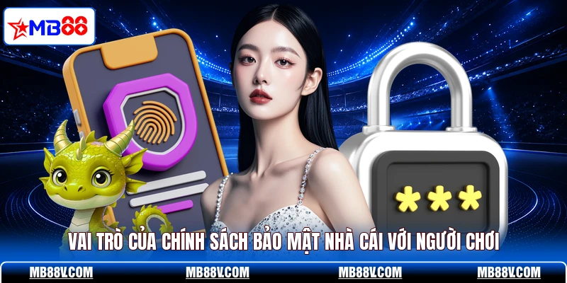 Vai trò của chính sách bảo mật nhà cái với người chơi