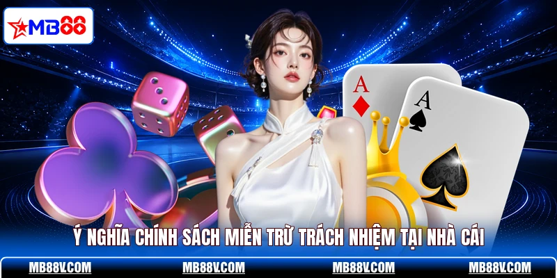 Ý nghĩa chính sách miễn trừ trách nhiệm tại nhà cái